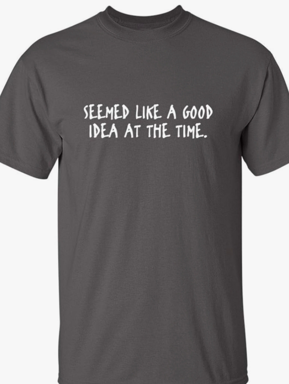 Graphic Men's Tee "Seemed Like A Good Idea At The Time" Size XL.